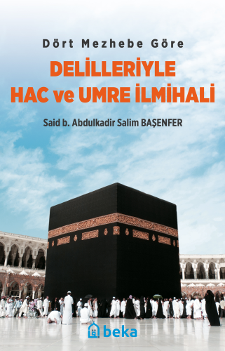 Dört Mezhebe Göre Delilleriyle Hac ve Umre İlmihali - Kitapiks.com