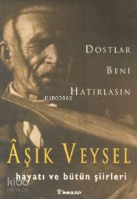 Dostlar Beni Hatırlasın; Âşık Veysel Hayatı ve Bütün Şiirleri - Kitapi