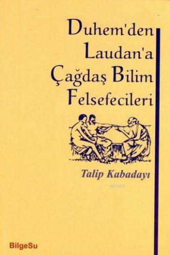 Duhem'den Laudan'a Çağdaş Bilim Felsefecileri - Kitapiks.com