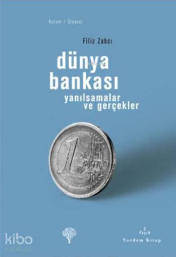 Dünya Bankası; Yanılsamalar ve Gerçekler - Kitapiks.com