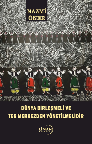 Dünya Birleşmeli Ve Tek Merkezden Yönetilmelidir - Kitapiks.com