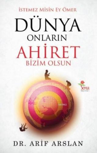 Dünya Onların Ahiret Bizim Olsun; İstemez Misin Ey Ömer - Kitapiks.com
