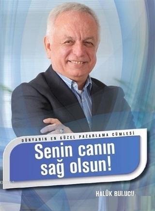 Dünyanın En Güzel Pazarlama Cümlesi - Senin Canın Sağolsun - Kitapiks.