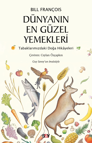 Dünyanın En Güzel Yemekleri;Tabaklarımızdaki Doğa Hikâyeleri - Kitapik