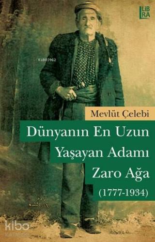 Dünyanın En Uzun Yaşayan Adamı: Zaro Ağa (1777 - 1934) - Kitapiks.com