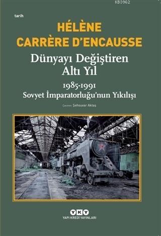 Dünyayı Değiştiren Altı Yıl; 1985-1991 Sovyet İmparatorluğu'nun Yıkılı
