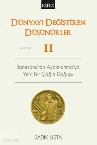Dünyayı Değiştiren Düşünürler 2 - Rönesans'tan Aydınlanma'ya Yeni Bir 