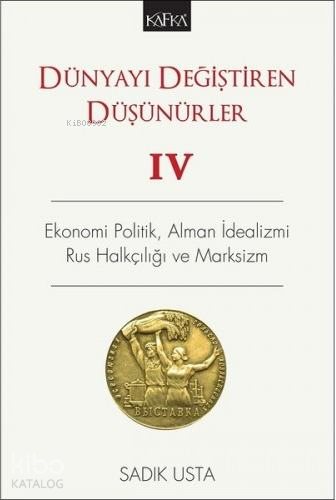 Dünyayı Değiştiren Düşünürler IV- Ekonomi Politik, Alman İdealizmi, Rus Halkçılığı ve Marksizm; Ekonomi Politik, Alman İdealizmi, Rus Halkçılığı ve Marksizm
