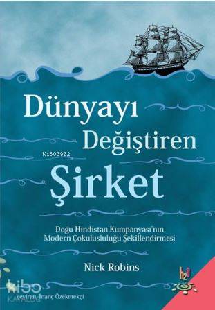 Dünyayı Değiştiren Şirket; Doğu Hindistan Kumpanyası'nın Modern Çokulu