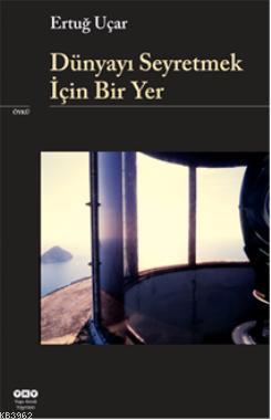 Dünyayı Seyretmek İçin Bir Yer - Kitapiks.com