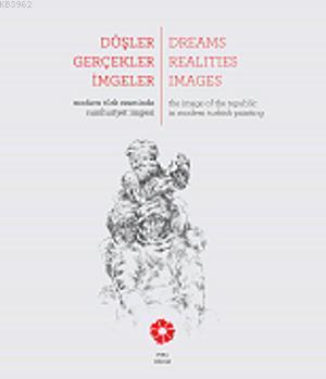 Düşler Gerçekler İmgeler; Modern Türk Resminde Cumhuriyet imgesi