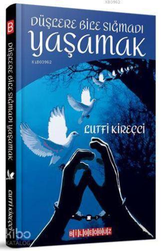 Düşlere Bile Sığmadı Yaşamak - Kitapiks.com