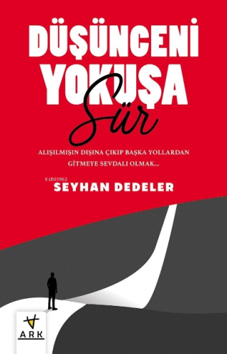 Düşünceni Yokuşa Sür!;Alışılmışın Dışına Çıkıp Başka Yollardan Gitmeye