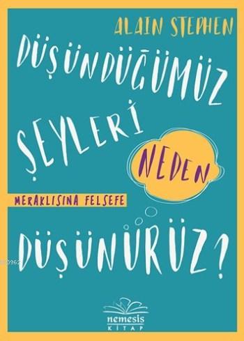 Düşündüğümüz Şeyleri Neden Düşünürüz?; Meraklısına Felsefe - Kitapiks.