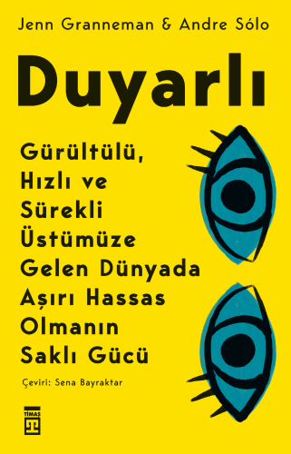 Duyarlı: Gürültülü, Hızlı ve Sürekli Üstümüze Gelen Dünyada Aşırı Hass