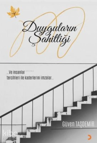 Duyguların Şahitliği ..;Ve İnsanlar Tercihleriyle Kaderini İmzalar.. -