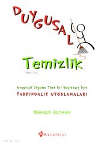 Duygusal Temizlik; Duygusal Yaşama Taze Bir Başlangıç İçin Farkındalık