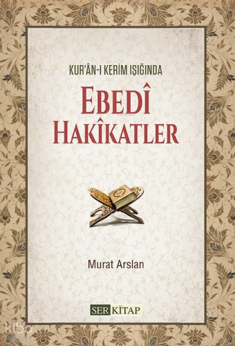 Ebedi Hakikatler;Kur'anı Kerim Işığında - Kitapiks.com