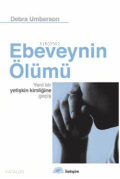 Ebeveynin Ölümü; Yeni Bir Yetişkin Kimliğine Geçiş - Kitapiks.com