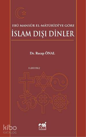 Ebû Mansûr el-Mâtürîdîye Göre İslam Dışı Dinler - Kitapiks.com