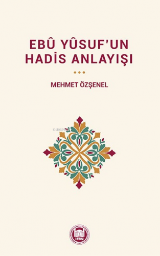Ebû Yûsuf’un Hadis Anlayışı - Kitapiks.com