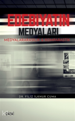 Edebiyatın Medyaları;Medyalararasılık Ve Komparastik - Kitapiks.com
