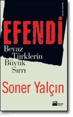 Efendi; Beyaz Türklerin Büyük Sırrı - Kitapiks.com