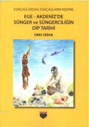 Ege - Akdeniz'de Sünger ve Süngerciliğin Dip Tarihi - Kitapiks.com
