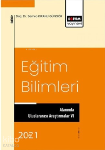 Eğitim Bilimleri;Alanında Uluslararası Araştırmalar VI - Kitapiks.com