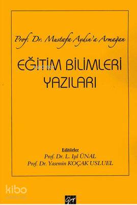 Eğitim Bilimleri Yazıları; Prof. Dr. Mustafa Aydın'a Armağan - Kitapik