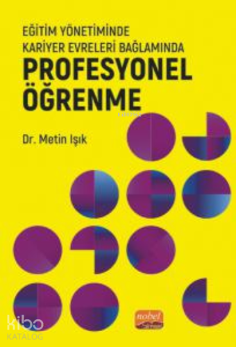Eğitim Yönetiminde Kariyer Evreleri Bağlamında Profesyonel Öğrenme - K