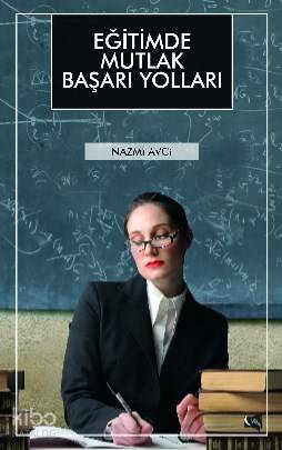 Eğitimde Mutlak Başarı Yolları - Kitapiks.com