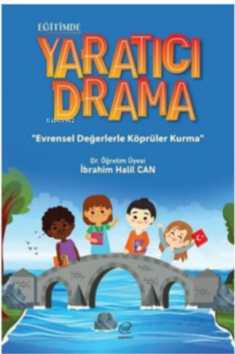 Eğitimde Yaratıcı Drama - Evrensel Değerlerle Köprüler Kurma - Kitapik