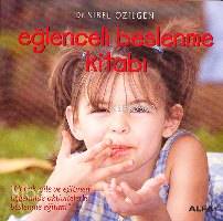 Eğlenceli Beslenme Kitabı; Çocuk, Aile ve Eğitmen Üçgeninde Aktivitele