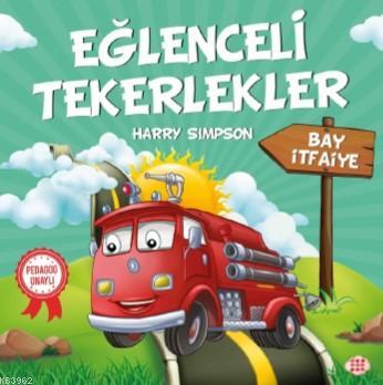 Eğlenceli Tekerlekler - Bay İtfaiye - Kitapiks.com