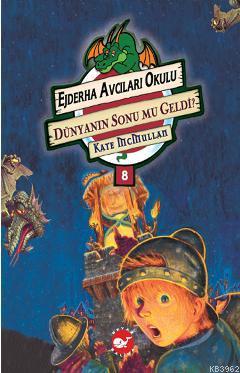 Ejderha Avcıları Okulu 8 - Dünyanın Sonu mu Geldi? - Kitapiks.com