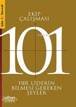 Ekip Çalışması 101; Her Liderin Bilmesi Gerekenler - Kitapiks.com