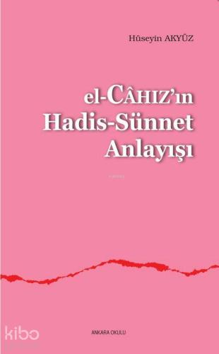 El-Câhızın Hadis-Sünnet Anlayışı - Kitapiks.com