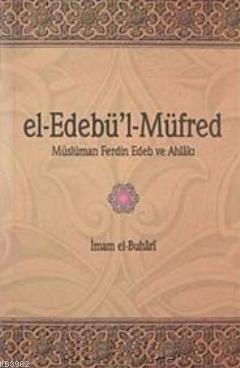 el- Edebü'l-Müfred; Müslüman ferdin Edeb ve Ahlakı - Kitapiks.com