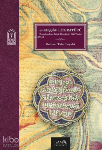 El Keşşaf Literatürü Bir Tefsir Klasiğinin Etki Tarihi - Kitapiks.com