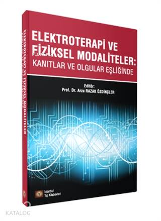 Elektroterapi ve Fiziksel Modaliteler; Kanıtlar ve Olgular Eşliğinde -
