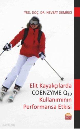 Elit Kayakçılarda Coenzyme Q10 Kullanımının Performansa Etkisi - Kitap