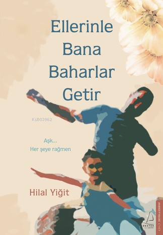 Ellerinle Bana Baharlar Getir - Kitapiks.com