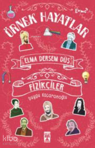 Elma Dersem Düş; Örnek Hayatlar - Fizikçiler - Kitapiks.com