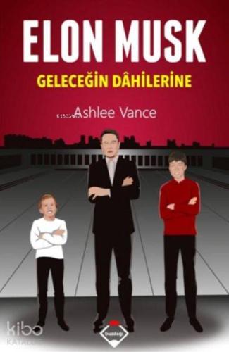 Elon Musk - Geleceğin Dahilerine - Kitapiks.com