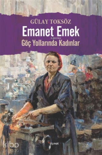 Emanet Emek;Göç Yollarında Kadınlar - Kitapiks.com