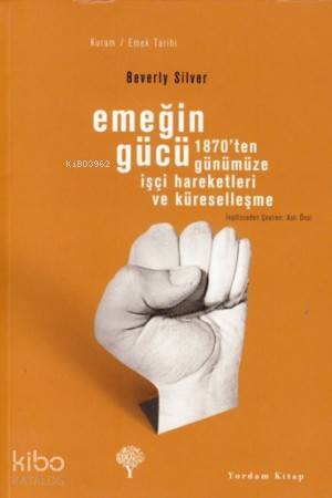 Emeğin Gücü;1870'ten Günümüze İşçi Hareketleri ve Küreselleşme - Kitap