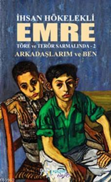 Emre Töre ve Terör Sarmalında 2; Arkadaşlarım ve Ben - Kitapiks.com