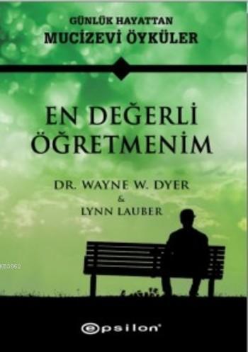 En Değerli Öğretmenim; Günlük Hayattan Mucizevi Öyküler - Kitapiks.com
