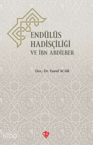 Endülüs Hadisçiliği Ve İbn Abdilber - Kitapiks.com